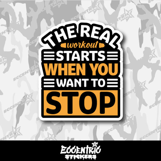 The Real Workout Starts When You Want to Stop Vinyl Sticker