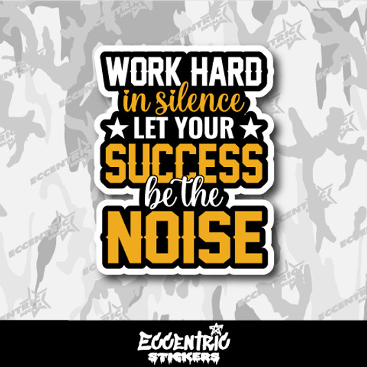Work Hard in Silence Let Your Success Be the Noise Vinyl Sticker