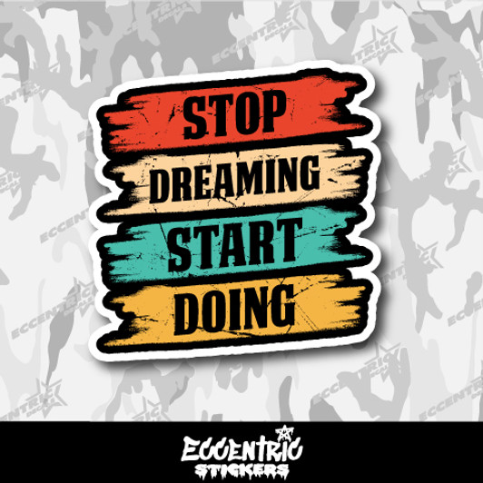 Stop Dreaming Start Doing Vinyl Sticker