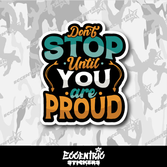 Don't Stop Until You Are Proud Vinyl Sticker