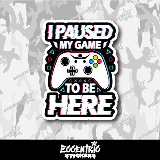 I Paused My Game to Be Here Vinyl Sticker
