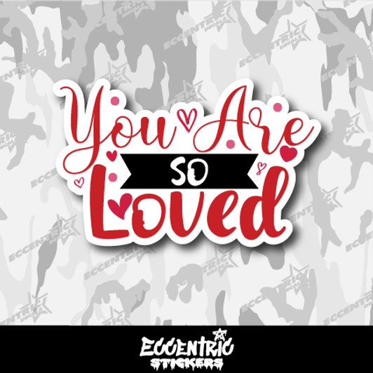 You Are So Loved Valentine's Day Vinyl Sticker