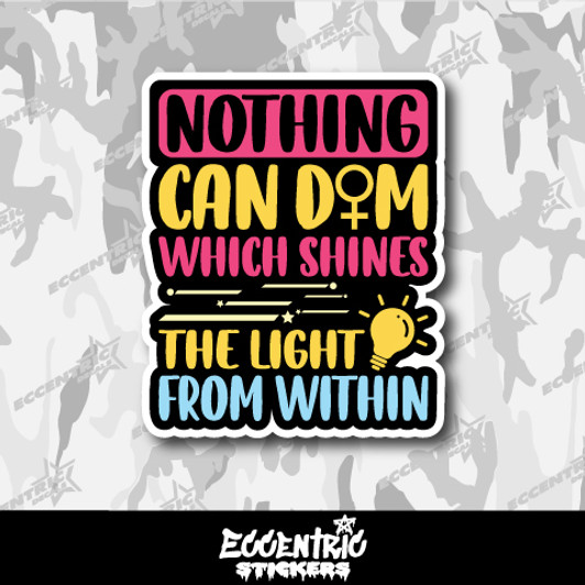 Nothing Can Dim Which Shines Vinyl Sticker
