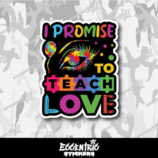 I Promise to Teach Love Autism V2 Vinyl Sticker