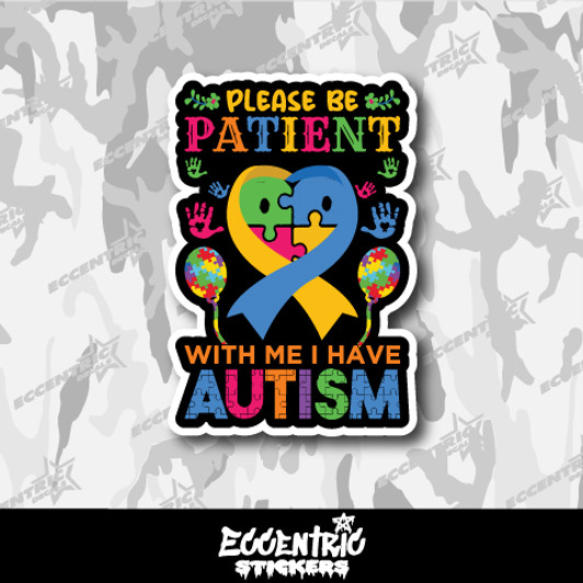 Please Be Patient With Me I Have Autism Vinyl Sticker