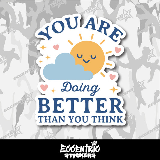 You Are Doing Better Than You Think Vinyl Sticker