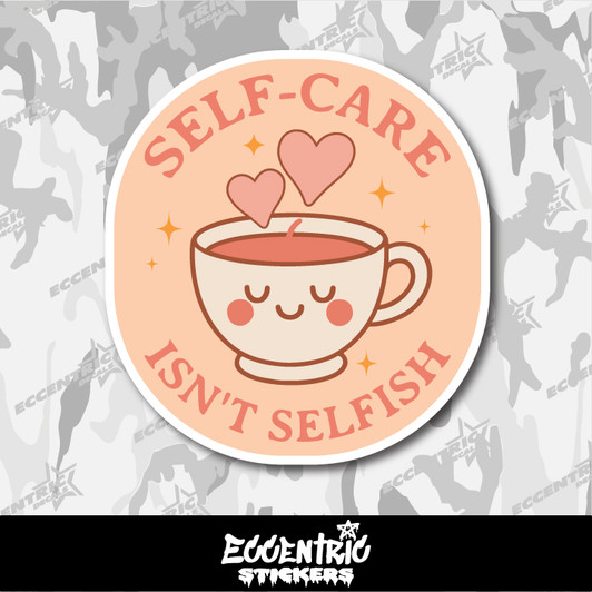 Self Care Isn't Selfish Vinyl Sticker