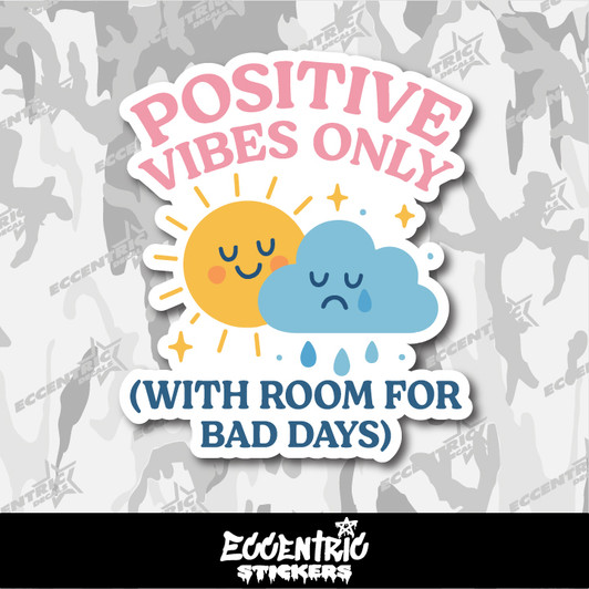 Positive Vibes Only With Room For Bad Days Vinyl Sticker