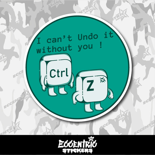 I Can't Undo It Without You Ctrl Z Vinyl Sticker
