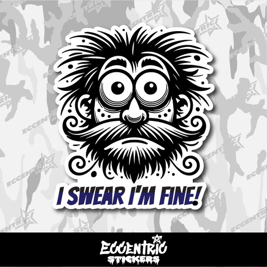 I Swear I'm Fine Quirky Vinyl Sticker