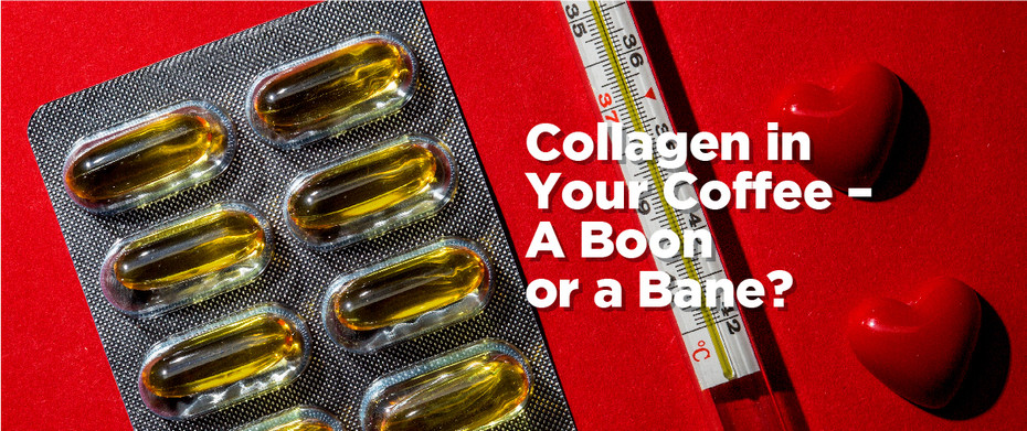 Collagen in Your Coffee – A Boon or a Bane?