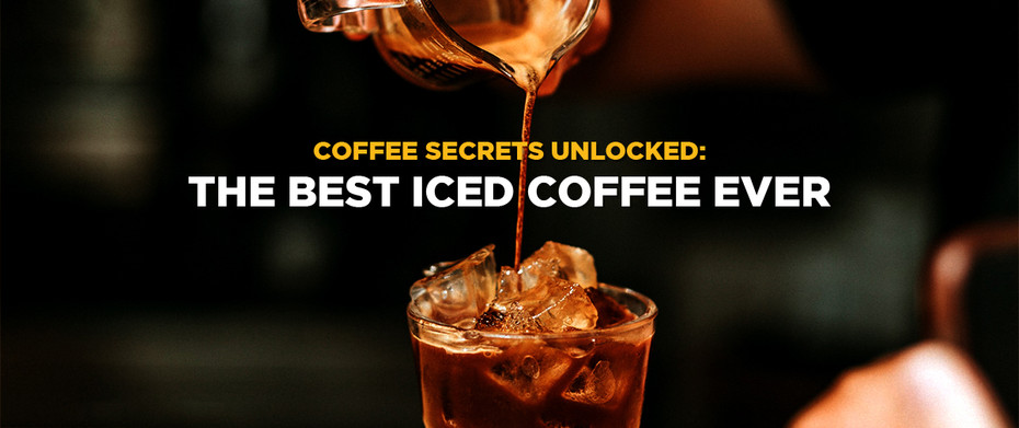 Coffee Secrets Unlocked: The Best Iced Coffee Ever