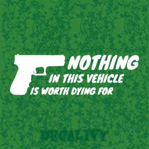 Nothing In This Vehicle Is Worth Dying For Decal Vinyl Sticker