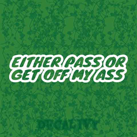 Either Pass Or Get Off My Ass Decal Vinyl Sticker