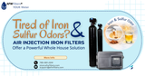 Tired of Iron Stains and Sulfur Odors? Air Injection Iron Filters Offer a Powerful Whole-House Solution
