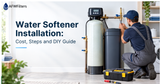 Water Softener Installation: Cost, Steps and DIY Guide