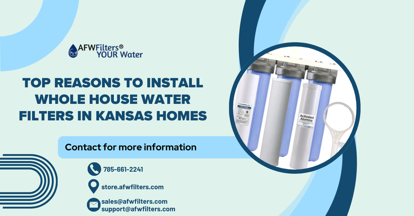 Top Reasons to Install Whole House Water Filters in Kansas Homes