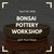 Bonsai Pottery Workshop with Paul Olson (Sunday, April 30, 2023)