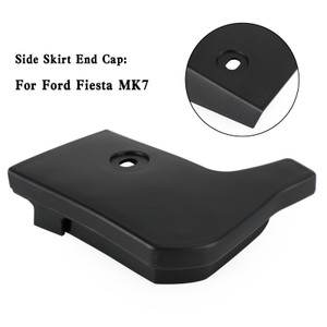 N/S Side Skirt End Cap 1771888 For Ford Fiesta MK7
