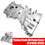 Timing Chain Oil Pump Cover for Hyundai Tucson 2.0L 2014-2019 21350-2E330