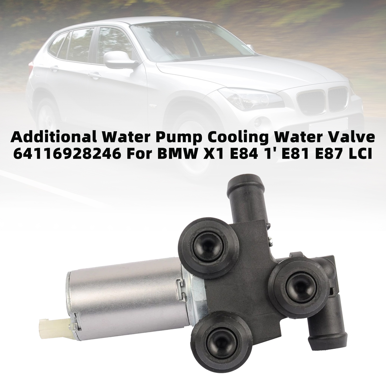 BMW X1 E84 1' E81 E87 LCI Additional Water Pump Cooling Water Valve 64116928246 Generic BMW X1 E84 1' E81 E87 LCI Additional Water Pump Cooling Water Valve 64116928246 Generic