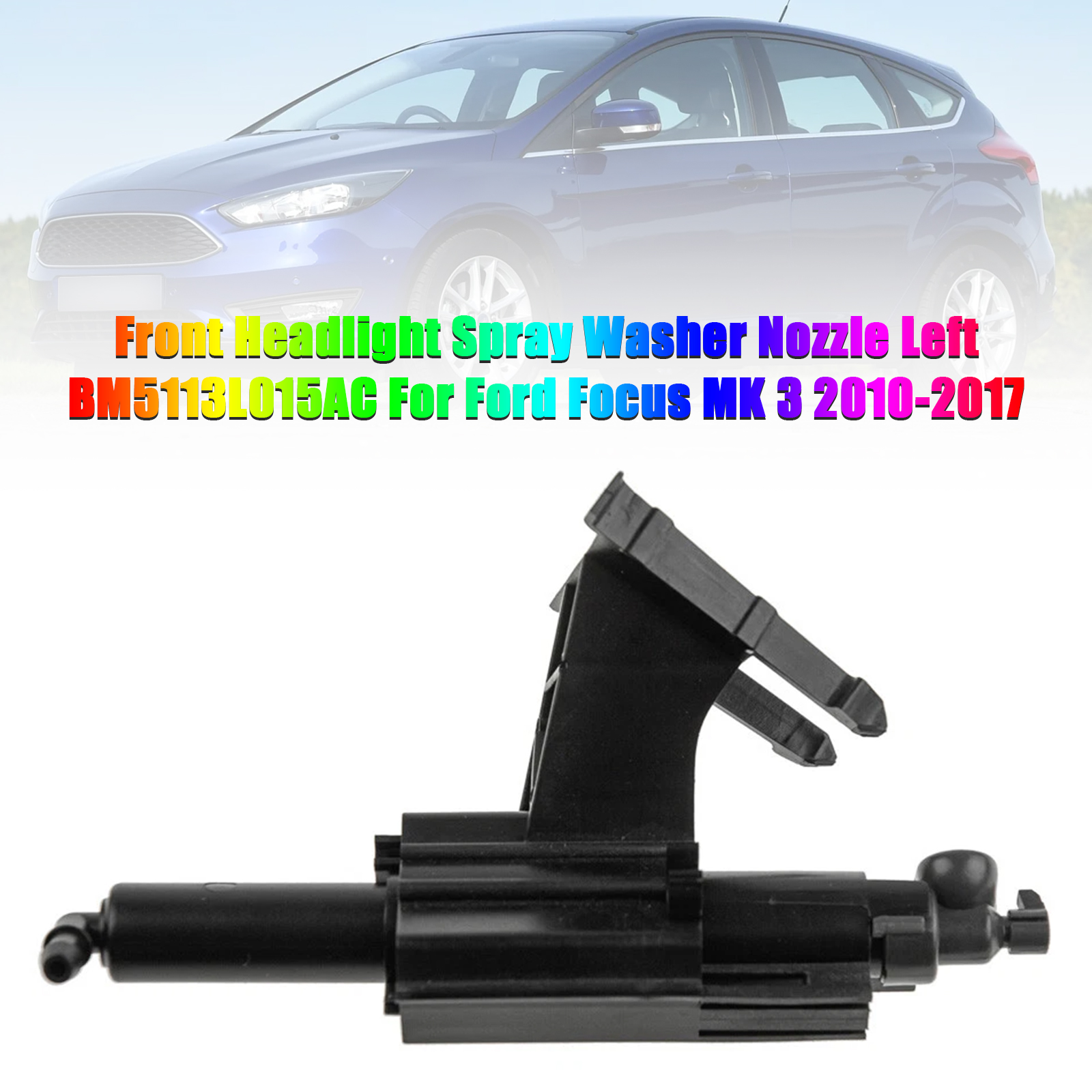 2010-2017 Ford Focus MK 3 Front Headlight Spray Washer Nozzle Left BM5113L015AC Generic