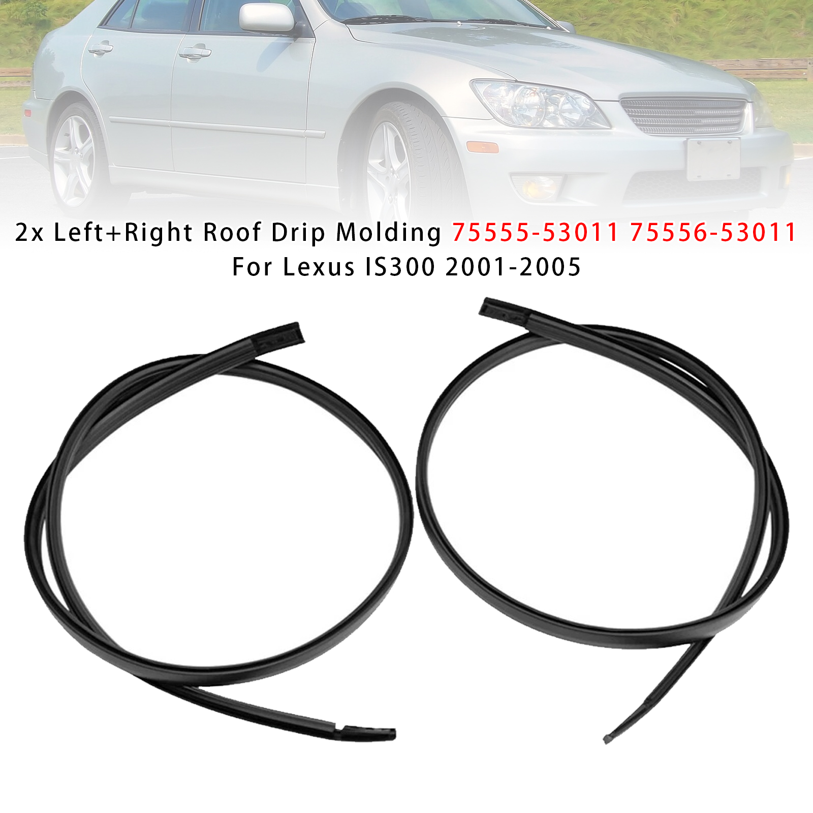 2001-2005 Lexus IS200 IS300 3.0L 2x Left+Right Roof Drip Molding 75555-53011 75556-53011 Generic