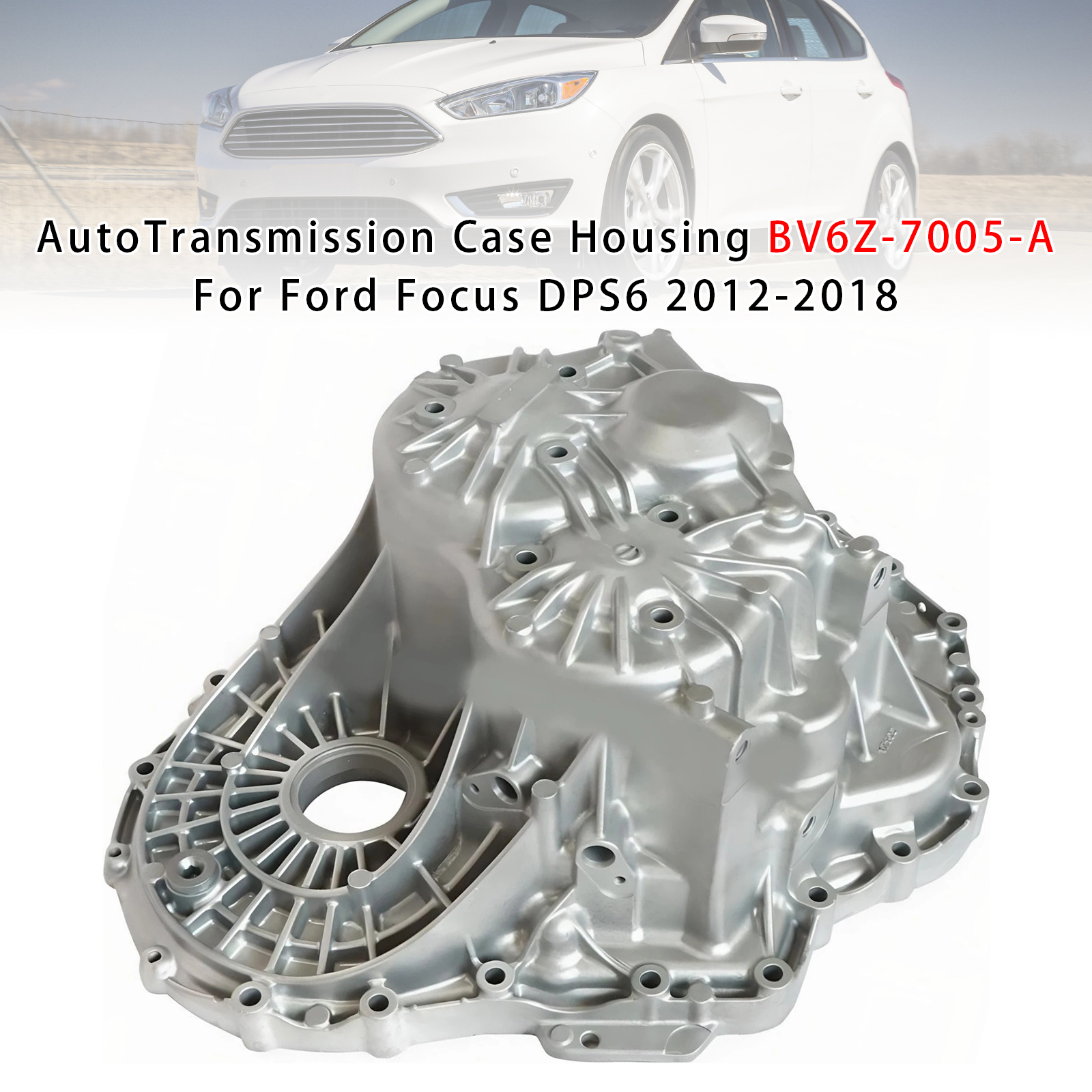 2012-2018 Ford Focus DPS6 Auto Transmission Case Housing BV6Z-7005-A