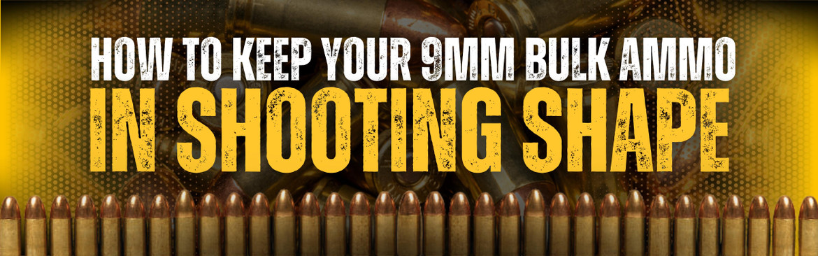 How to Keep Your 9mm Bulk Ammo in Shooting Shape