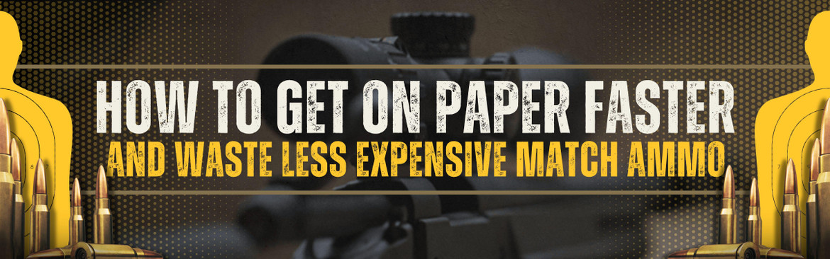 How to Get on Paper Faster (and Waste Less Expensive Match Ammo)