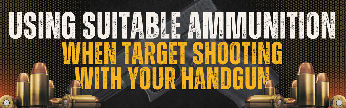Using Suitable Ammunition When Target Shooting with Your Handgun