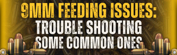 9mm Feeding Issues: Troubleshooting Some Common Ones