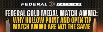 Federal Gold Medal Match Ammo: Why Hollow Point and Open-Tip Match Ammo Are Not the Same