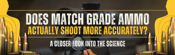 Does Match Grade Ammo Actually Shoot More Accurately? 
