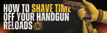 How to Shave Time Off Your Handgun Reloads 