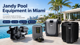 Jandy Pool Equipment in Miami: Complete Guide to AquaLink, VS FloPro, TruClear, JXi & VersaTemp