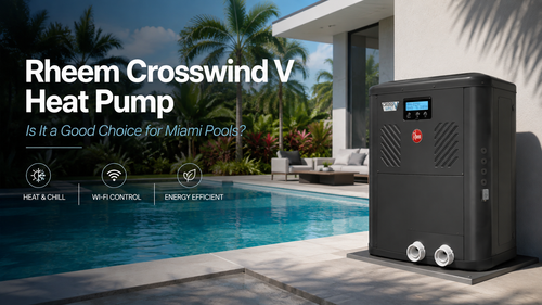 Rheem Crosswind V Heat Pump: Is It a Good Choice for Miami Pools?