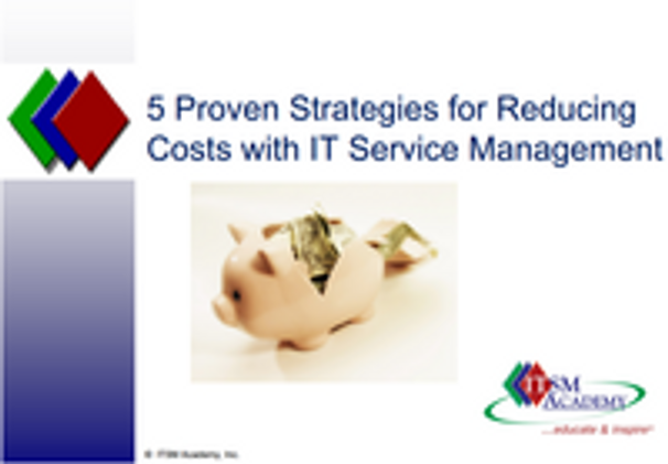 Five Proven Strategies for Reducing Costs with IT Service Management