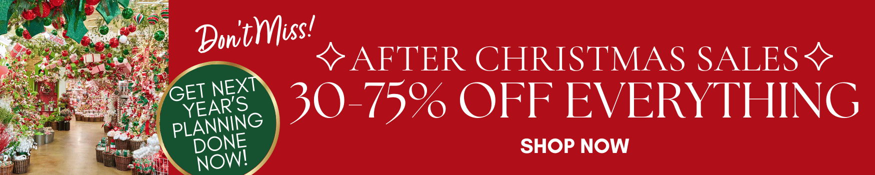 Don't miss after christmas sales 30-75% off all christmas decor and halloween decor!