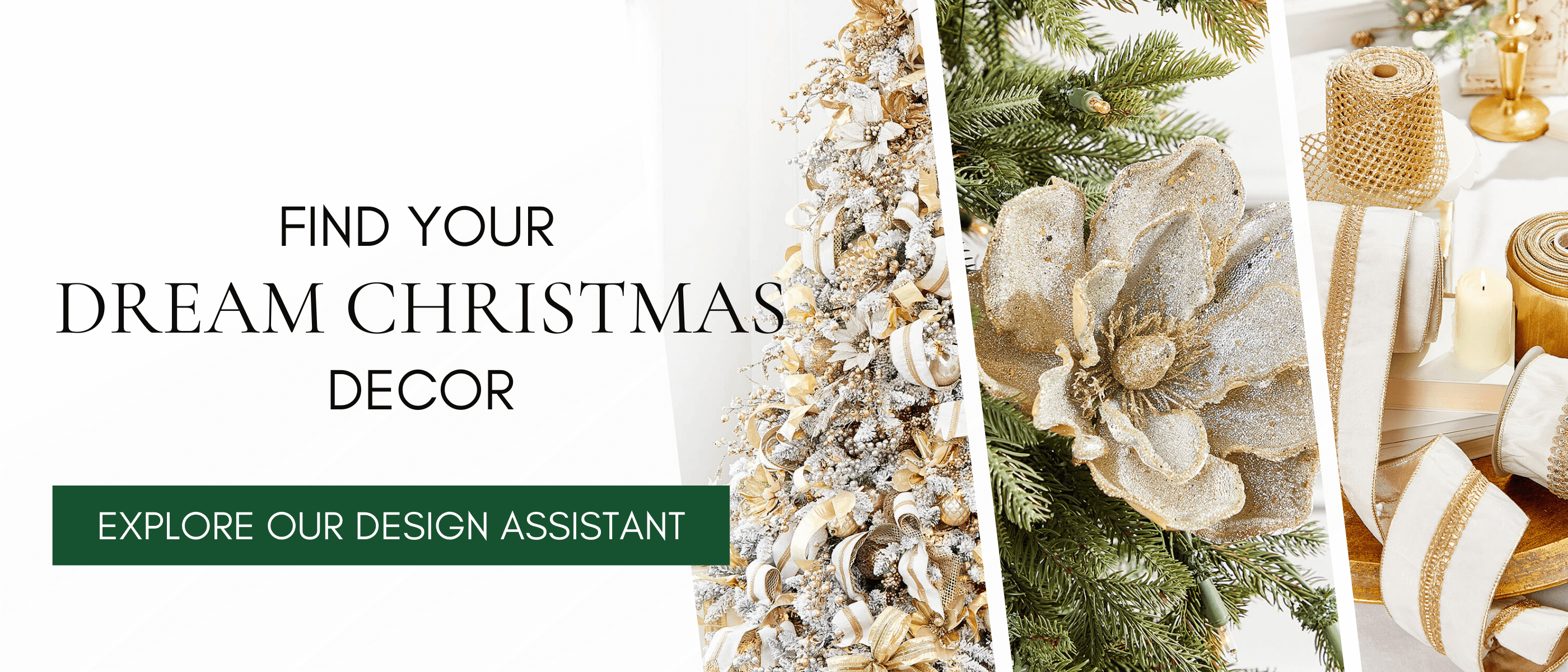 Find your Dream Christmas Decor Explore our design assistant