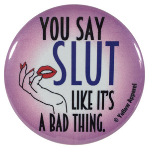 Yellow Apparel 2.25 Inch Meme Button You Say Slut Like It's a Bad Thing