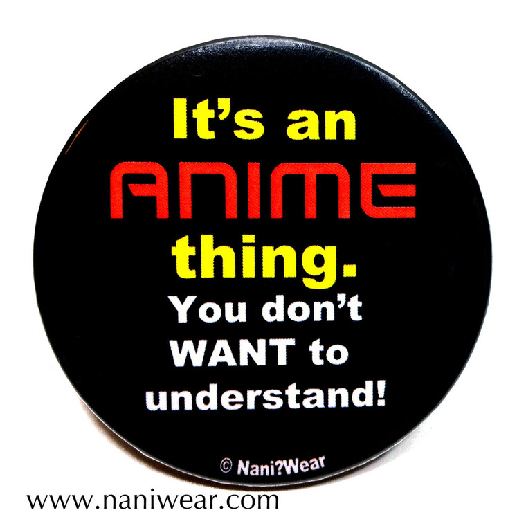 Anime Button It's an Anime Thing, You Don't Want to Understand