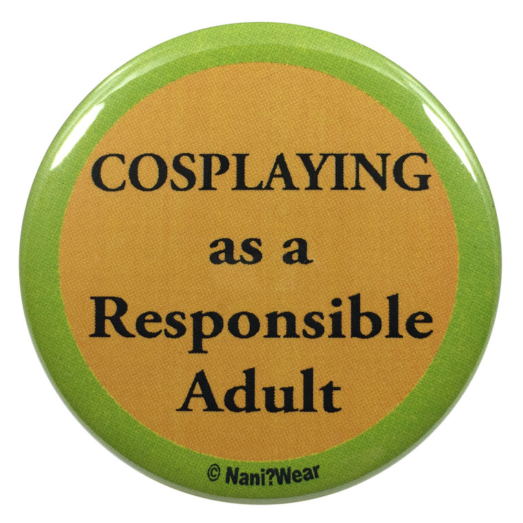 Cosplay Button Cosplaying as a Responsible Adult