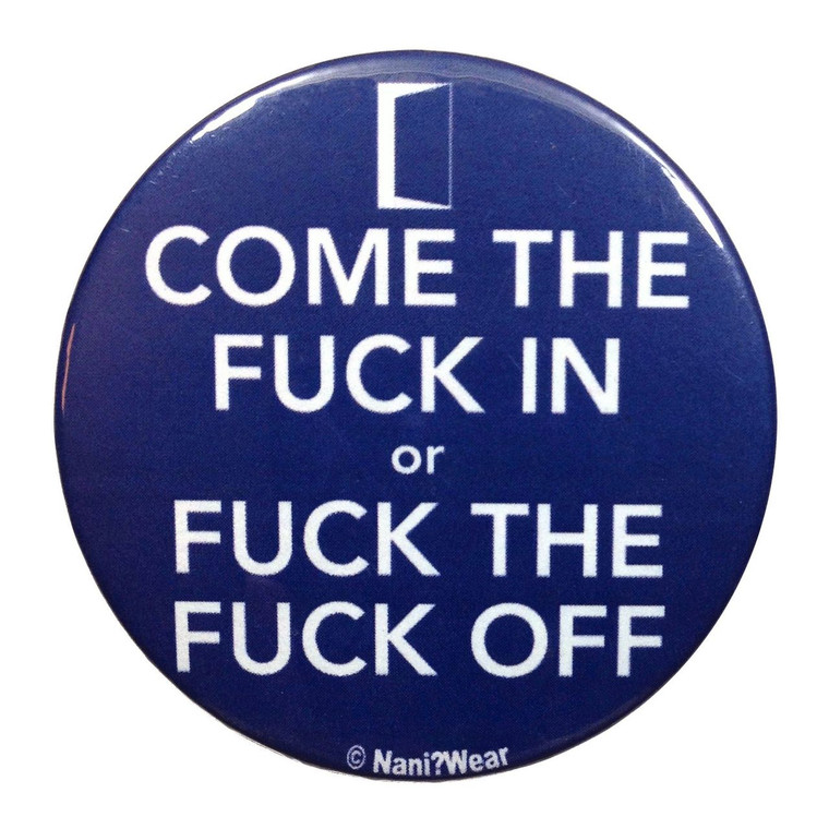 Doctor Who Inspired Button Come the Fuck in or Fuck Off