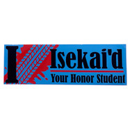 Isekai'd Your Honor Student Bumper Sticker