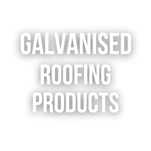 GALVINISED ROOFING PRODUCTS