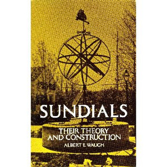 SUNDIALS, THEIR THEORY & CONSTRUCTION
