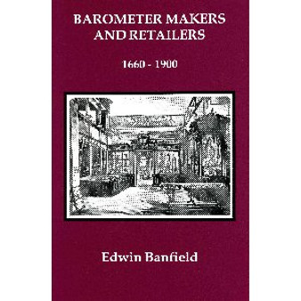 BAROMETER MAKERS AND RETAILERS 1660-1900