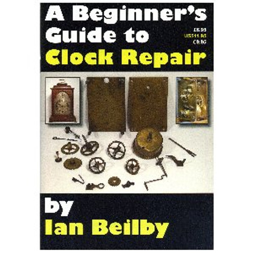 A BEGINNER'S GUIDE TO CLOCK REPAIR - By Ian Beilby