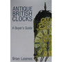 ANTIQUE BRITISH CLOCKS, A Buyer's Guide